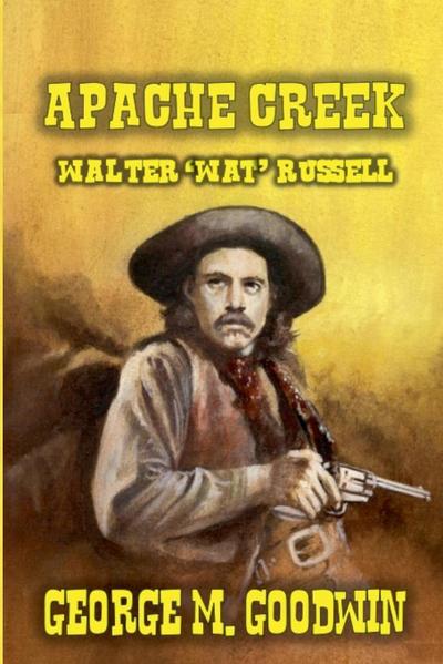 Apache Creek - Walter ’Wat’ Russell