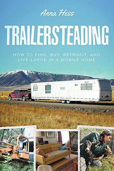 Trailersteading: How to Find, Buy, Retrofit, and Live Large in a Mobile Home (Modern Simplicity, #2)