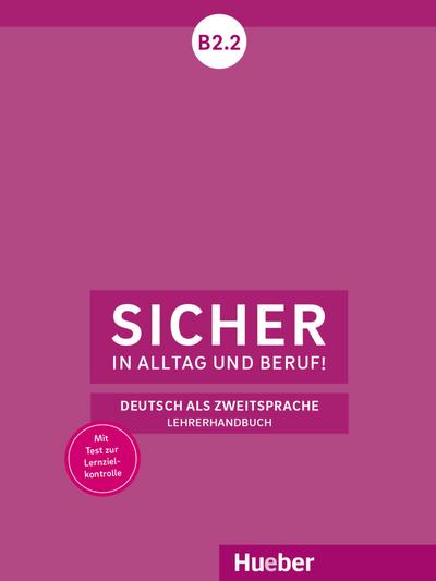 Sicher in Alltag und Beruf! B2.2: Deutsch als Zweitsprache / Lehrerhandbuch