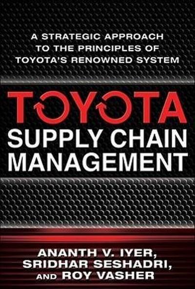 Toyota Supply Chain Management: A Strategic Approach to the Principles of Toyota’s Renowned System