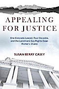 Appealing For Justice: One Lawyer, Four Decades and the Landmark Gay Rights Case