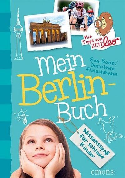 Mein Berlin-Buch; Wissensspaß für schlaue Kinder; Mein....; Ill. v. Bernhardi, Anne; Deutsch; Mit ca. 100 farbigen Abbildungen