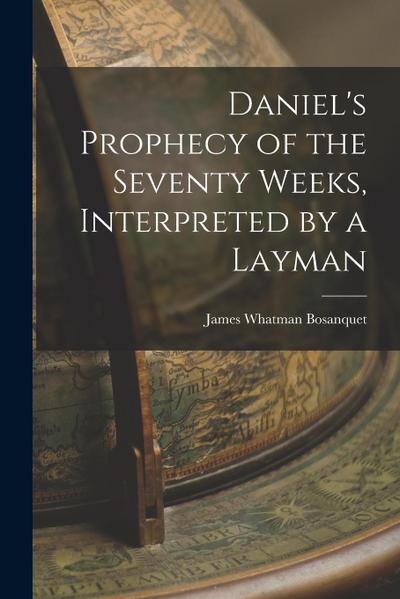 Daniel’s Prophecy of the Seventy Weeks, Interpreted by a Layman