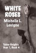 White Roses (Tabor Heights, Year 1, #4)