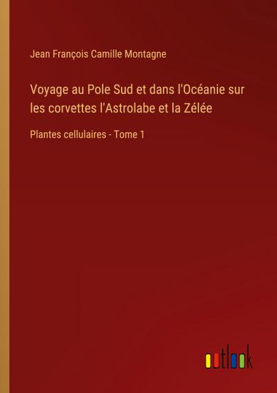 Voyage au Pole Sud et dans l’Océanie sur les corvettes l’Astrolabe et la Zélée