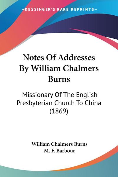 Notes Of Addresses By William Chalmers Burns