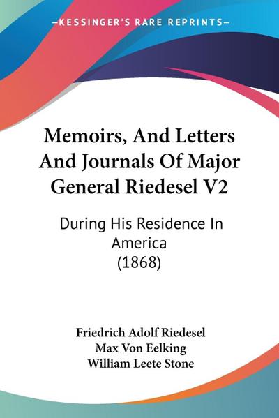 Memoirs, And Letters And Journals Of Major General Riedesel V2