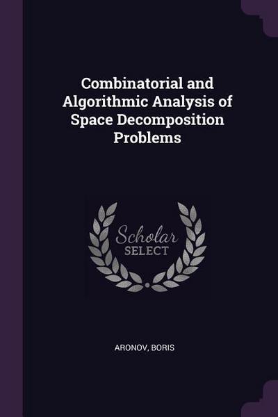 Combinatorial and Algorithmic Analysis of Space Decomposition Problems