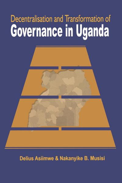 Decentralisation and Transformation of Governance in Uganda