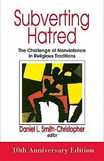 Subverting Hatred: The Challenge of Nonviolence in Religious Traditions