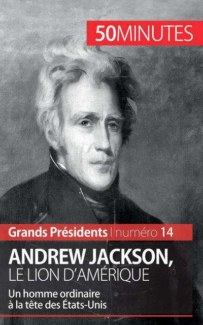 Andrew Jackson, le Lion d’Amérique