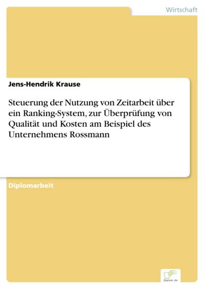 Steuerung der Nutzung von Zeitarbeit über ein Ranking-System, zur Überprüfung von Qualität und Kosten am Beispiel des Unternehmens Rossmann