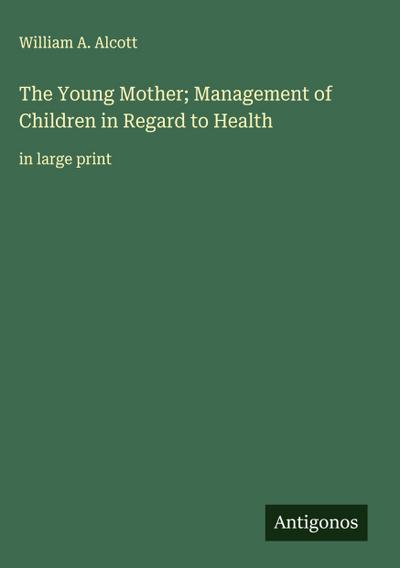 The Young Mother; Management of Children in Regard to Health
