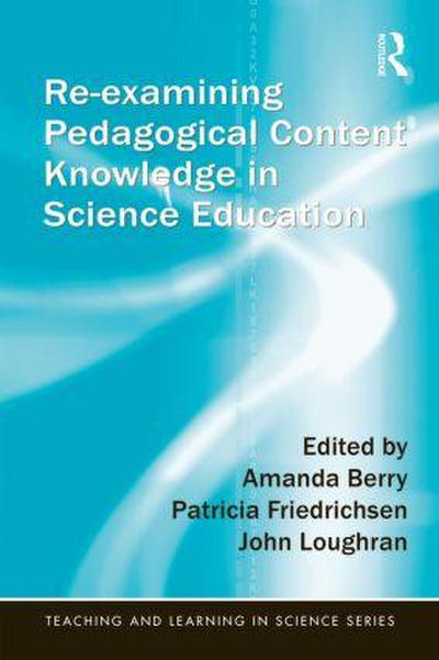 Re-examining Pedagogical Content Knowledge in Science Education