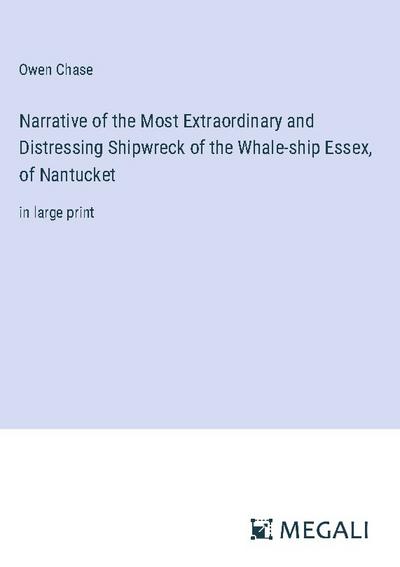 Narrative of the Most Extraordinary and Distressing Shipwreck of the Whale-ship Essex, of Nantucket
