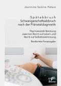 Spätabbruch. Schwangerschaftsabbruch nach der Prän