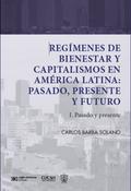 Regímenes de bienestar y capitalismos en América Latina: Pasado, Presente y Futuro