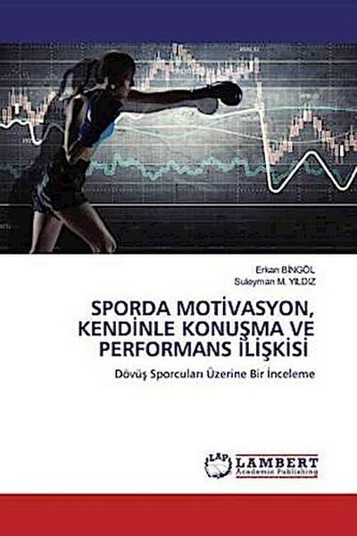 SPORDA MOT¿VASYON, KEND¿NLE KONU¿MA VE PERFORMANS ¿L¿¿K¿S¿
