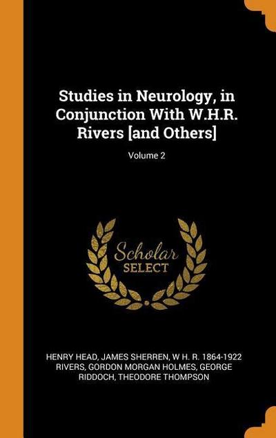 Studies in Neurology, in Conjunction with W.H.R. Rivers [and Others]; Volume 2