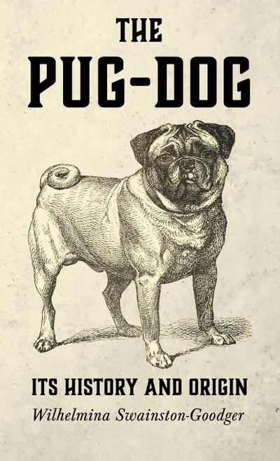 The Pug-Dog - Its History and Origin