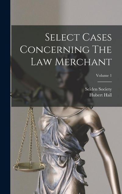 Select Cases Concerning The Law Merchant; Volume 1