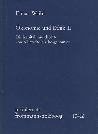 Ökonomie und Ethik II: Die Kapitalismusdebatte von Nietzsche bis Reaganomics