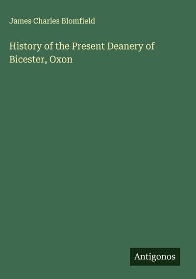 History of the Present Deanery of Bicester, Oxon