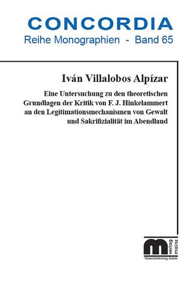 Eine Untersuchung zu den theoretischen Grundlagen der Kritik von F. J. Hinkelammert an den Legitimationsmechanismen von Gewalt und Sakrifizialität im Abendland
