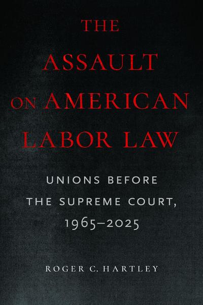 The Assault on American Labor Law