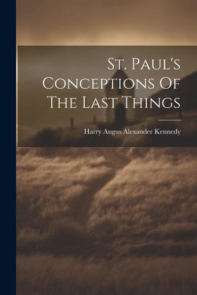 St. Paul’s Conceptions Of The Last Things