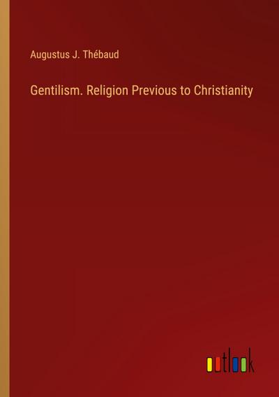 Gentilism. Religion Previous to Christianity