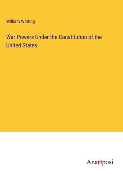 War Powers Under the Constitution of the United States