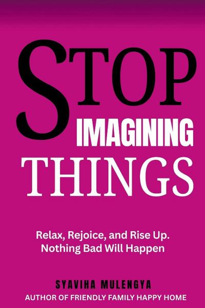 STOP IMAGINING THINGS