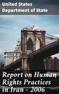 Report on Human Rights Practices in Iran - 2006