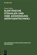 Elektrische Strahlen und ihre Anwendung (Röntgente