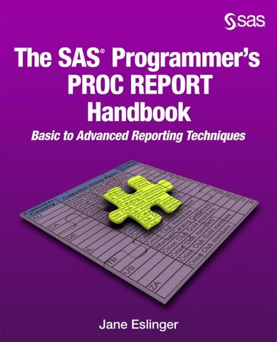 The SAS Programmer’s PROC REPORT Handbook: Basic to Advanced Reporting Techniques