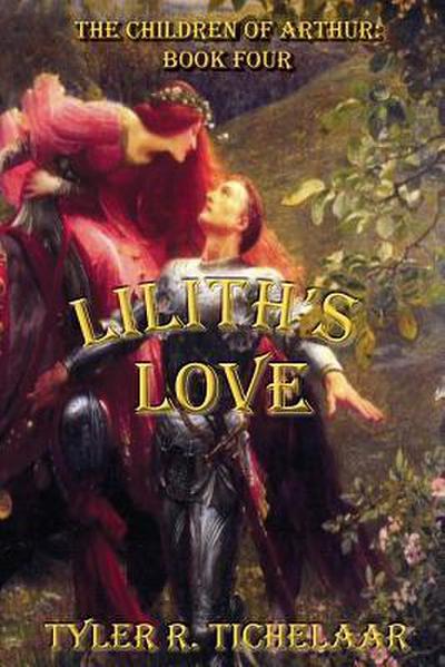 Lilith’s Love: The Children of Arthur: Book Four