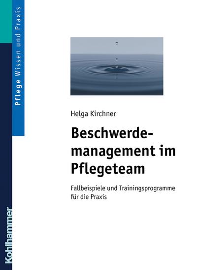 Beschwerdemanagement im Pflegeteam: Fallbeispiele und Trainingsprogramme für die Praxis