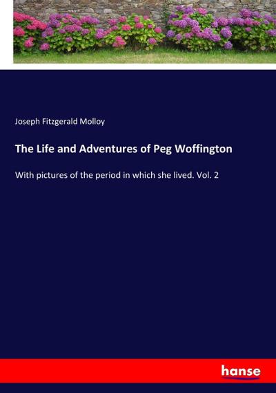 The Life and Adventures of Peg Woffington - Joseph Fitzgerald Molloy