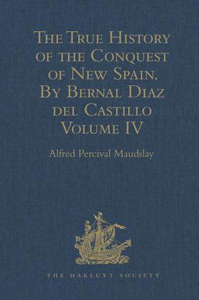 The True History of the Conquest of New Spain. by Bernal Diaz del Castillo, One of Its Conquerors