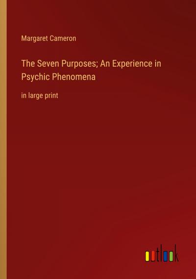 The Seven Purposes; An Experience in Psychic Phenomena