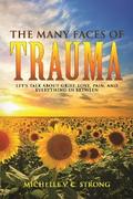 The Many Faces of Trauma (Let’s talk about grief, love, pain, and everything in between)