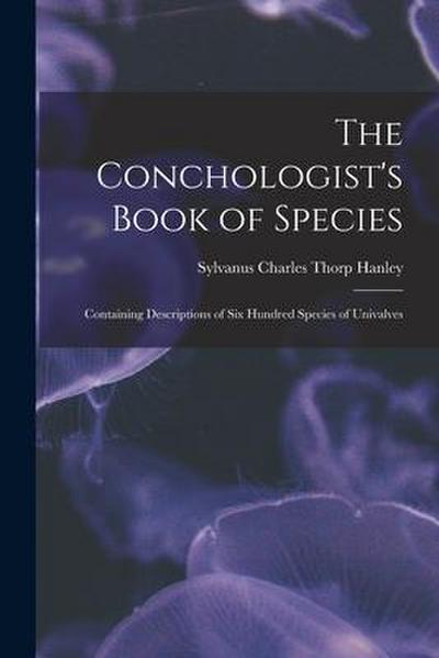 The Conchologist’s Book of Species: Containing Descriptions of Six Hundred Species of Univalves