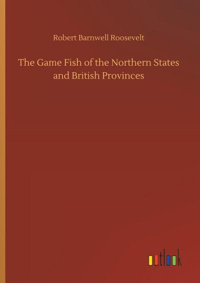 The Game Fish of the Northern States and British Provinces