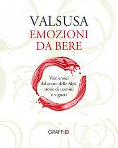 Cattaneo, G: Valsusa. Emozioni da bere. Vini eroici dal cuor