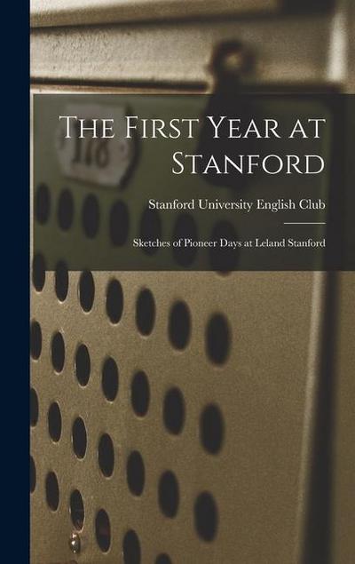 The First Year at Stanford: Sketches of Pioneer Days at Leland Stanford