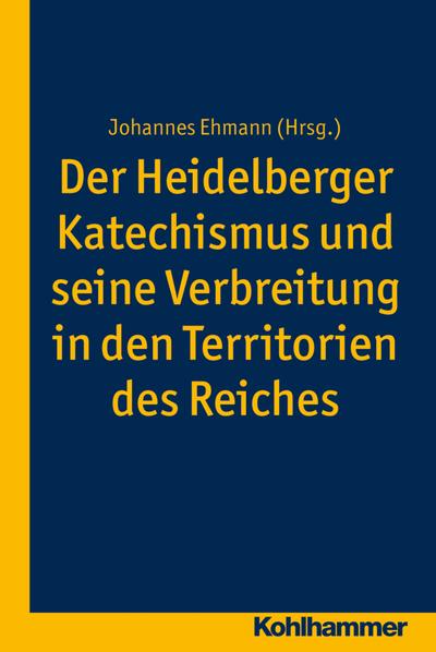 Der Heidelberger Katechismus und seine Verbreitung in den Territorien des Reichs: Studien zur deutschen Landeskirchengeschichte (Veröffentlichungen ... Kirchen- und Religionsgeschichte, Bd. 5)