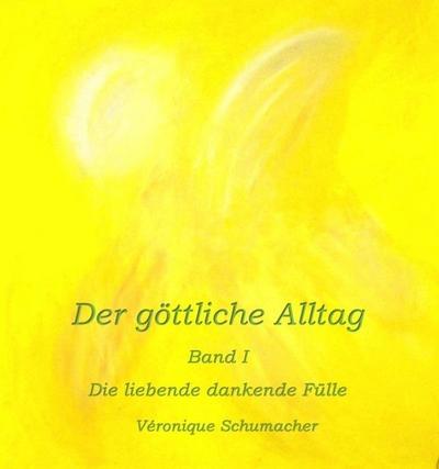 Schumacher, V: Der göttliche Alltag  -  Band I
