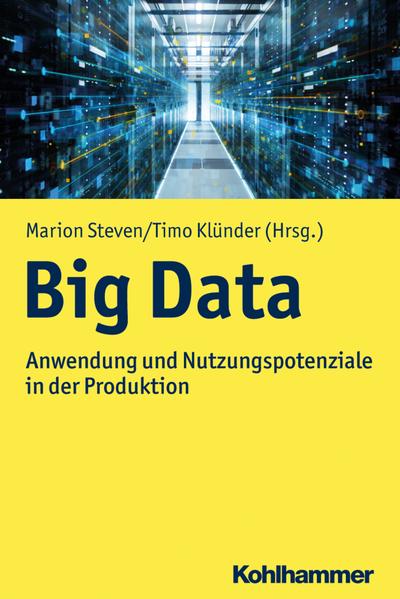 Big Data: Anwendung und Nutzungspotenziale in der Produktion (Moderne Produktion)