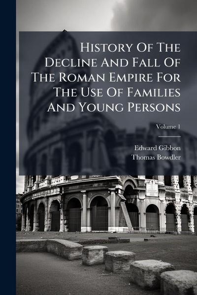 History Of The Decline And Fall Of The Roman Empire For The Use Of Families And Young Persons